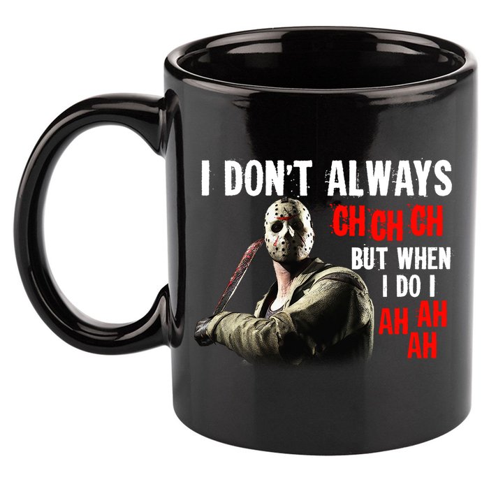 Funny Halloween I Don't Always Ch Ch Ch But When I Do I Ah Ah Ah 11oz C Handle Ceramic Mug