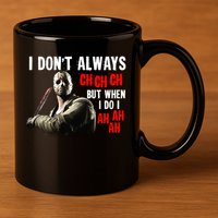 Funny Halloween I Don't Always Ch Ch Ch But When I Do I Ah Ah Ah 11oz C Handle Ceramic Mug