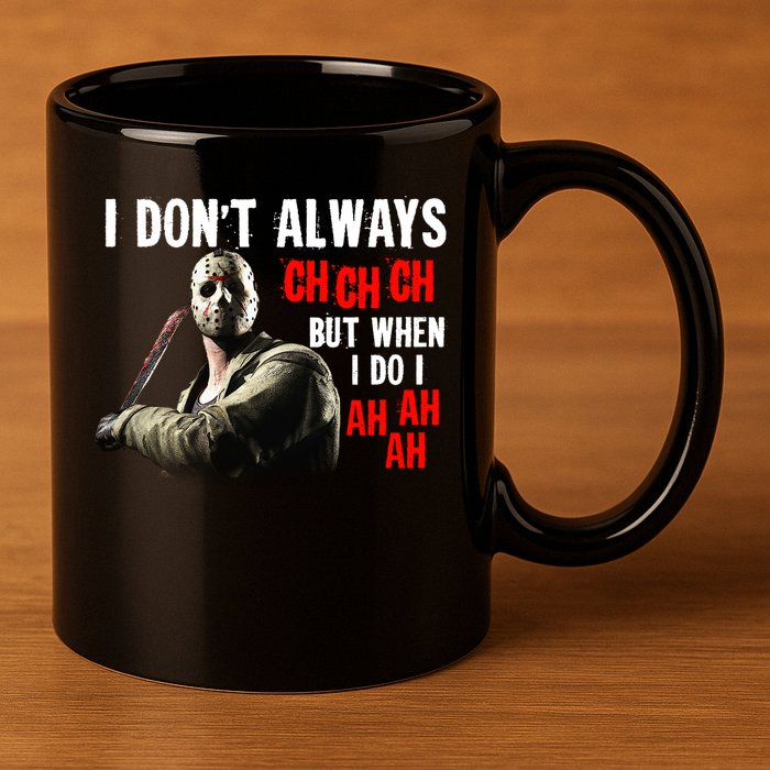 Funny Halloween I Don't Always Ch Ch Ch But When I Do I Ah Ah Ah 11oz C Handle Ceramic Mug