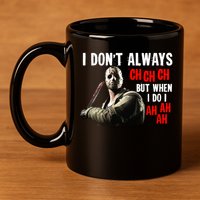Funny Halloween I Don't Always Ch Ch Ch But When I Do I Ah Ah Ah 11oz C Handle Ceramic Mug