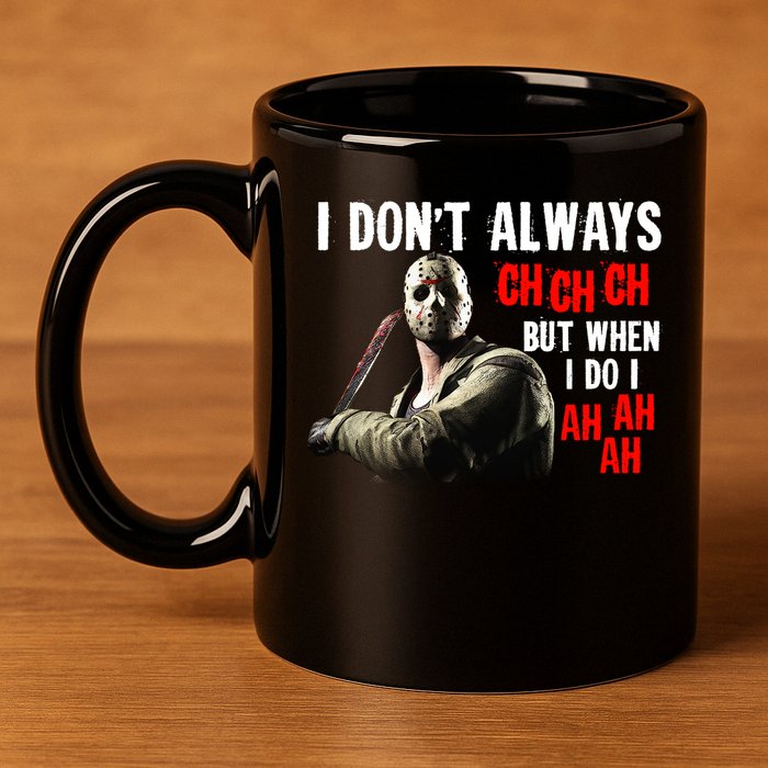 Funny Halloween I Don't Always Ch Ch Ch But When I Do I Ah Ah Ah 11oz C Handle Ceramic Mug