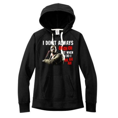 Funny Halloween I Don't Always Ch Ch Ch But When I Do I Ah Ah Ah Women's Fleece Hoodie