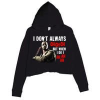 Funny Halloween I Don't Always Ch Ch Ch But When I Do I Ah Ah Ah Crop Fleece Hoodie