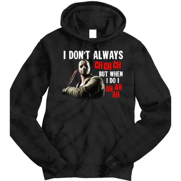 Funny Halloween I Don't Always Ch Ch Ch But When I Do I Ah Ah Ah Tie Dye Hoodie