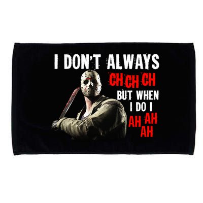 Funny Halloween I Don't Always Ch Ch Ch But When I Do I Ah Ah Ah Microfiber Hand Towel