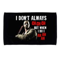 Funny Halloween I Don't Always Ch Ch Ch But When I Do I Ah Ah Ah Microfiber Hand Towel