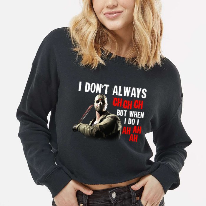 Funny Halloween I Don't Always Ch Ch Ch But When I Do I Ah Ah Ah Cropped Pullover Crew