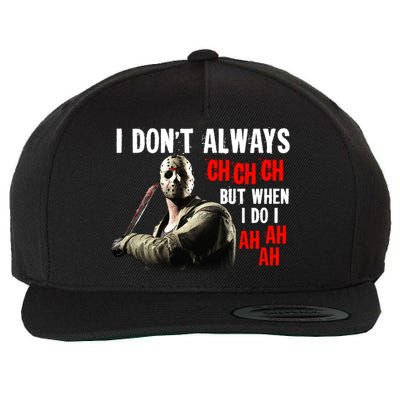 Funny Halloween I Don't Always Ch Ch Ch But When I Do I Ah Ah Ah Wool Snapback Cap