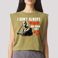 Funny Halloween I Don't Always Ch Ch Ch But When I Do I Ah Ah Ah Garment-Dyed Women's Muscle Tee