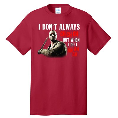 Funny Halloween I Don't Always Ch Ch Ch But When I Do I Ah Ah Ah Tall T-Shirt