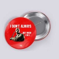 Funny Halloween I Don't Always Ch Ch Ch But When I Do I Ah Ah Ah Button