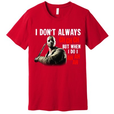 Funny Halloween I Don't Always Ch Ch Ch But When I Do I Ah Ah Ah Premium T-Shirt
