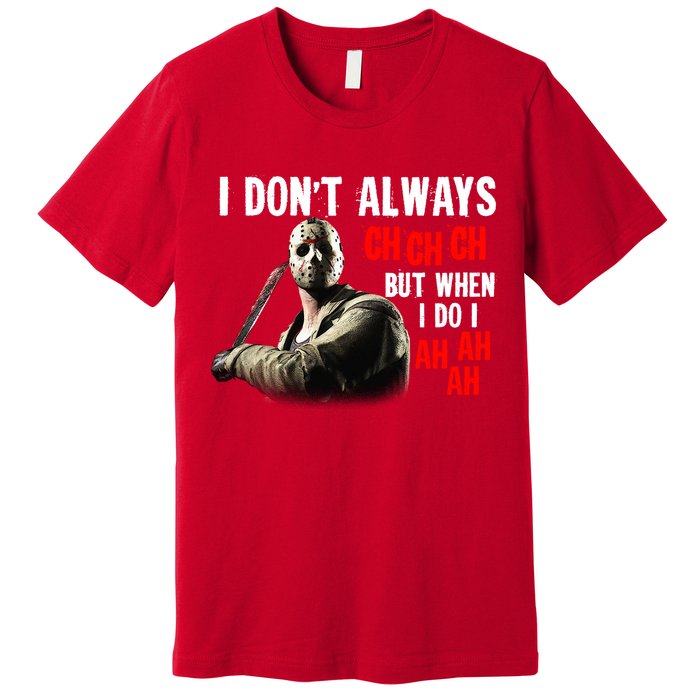 Funny Halloween I Don't Always Ch Ch Ch But When I Do I Ah Ah Ah Premium T-Shirt