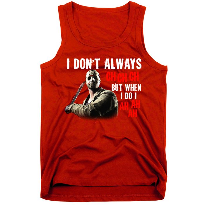Funny Halloween I Don't Always Ch Ch Ch But When I Do I Ah Ah Ah Tank Top
