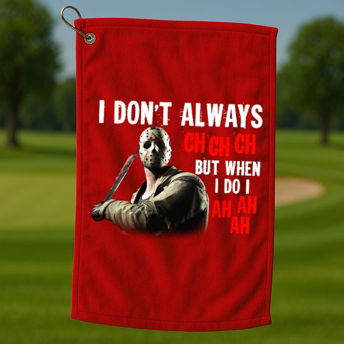 Funny Halloween I Don't Always Ch Ch Ch But When I Do I Ah Ah Ah Golf Towel