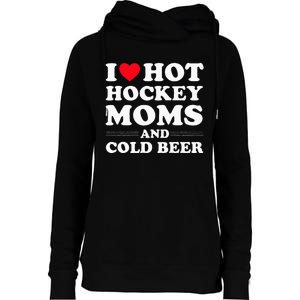 Funny Hockey I Love Hot Hockey Moms And Cold Beer Womens Funnel Neck Pullover Hood