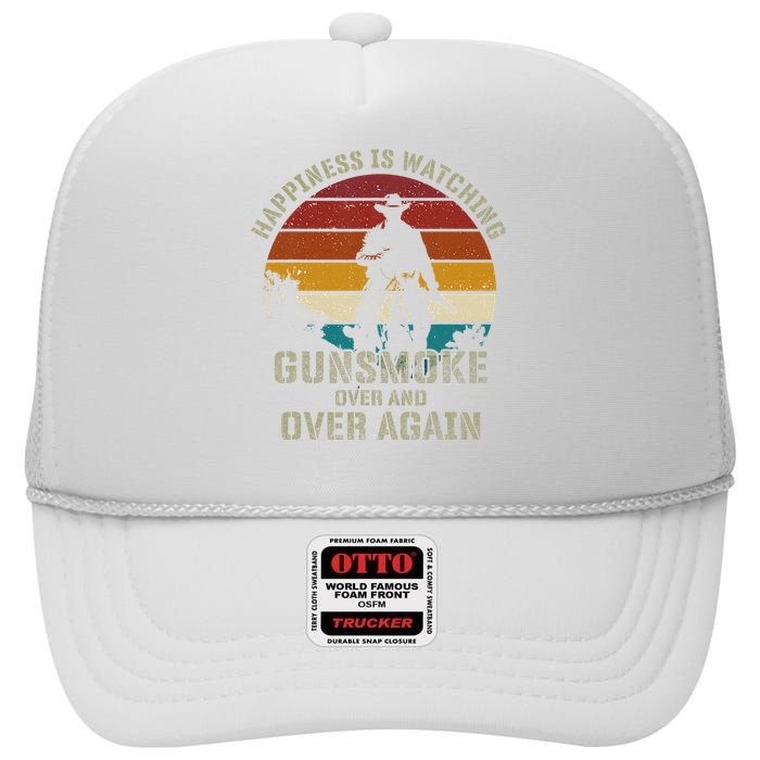 Funny Happiness Is Watching Gunsmoke Over And Over Again Cowboys High Crown Mesh Back Trucker Hat