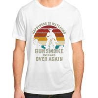 Funny Happiness Is Watching Gunsmoke Over And Over Again Cowboys Adult ChromaSoft Performance T-Shirt