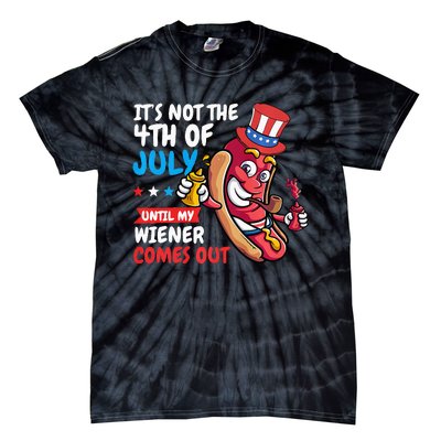 Funny Hotdog It's Not 4th of July Until My Wiener Comes Out  Tie-Dye T-Shirt