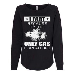 Fart Humor I Fart Because ItS The Only Gas I Can Afford Womens California Wash Sweatshirt