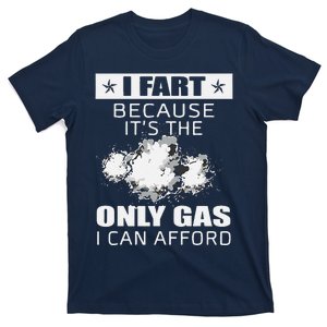 Fart Humor I Fart Because ItS The Only Gas I Can Afford T-Shirt