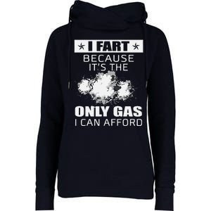 Fart Humor I Fart Because ItS The Only Gas I Can Afford Womens Funnel Neck Pullover Hood