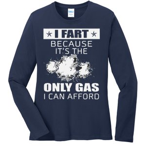 Fart Humor I Fart Because ItS The Only Gas I Can Afford Ladies Long Sleeve Shirt