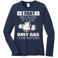 Fart Humor I Fart Because ItS The Only Gas I Can Afford Ladies Long Sleeve Shirt