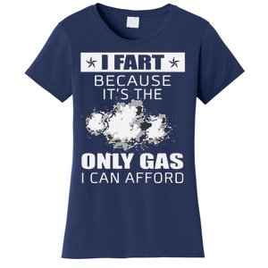 Fart Humor I Fart Because ItS The Only Gas I Can Afford Women's T-Shirt