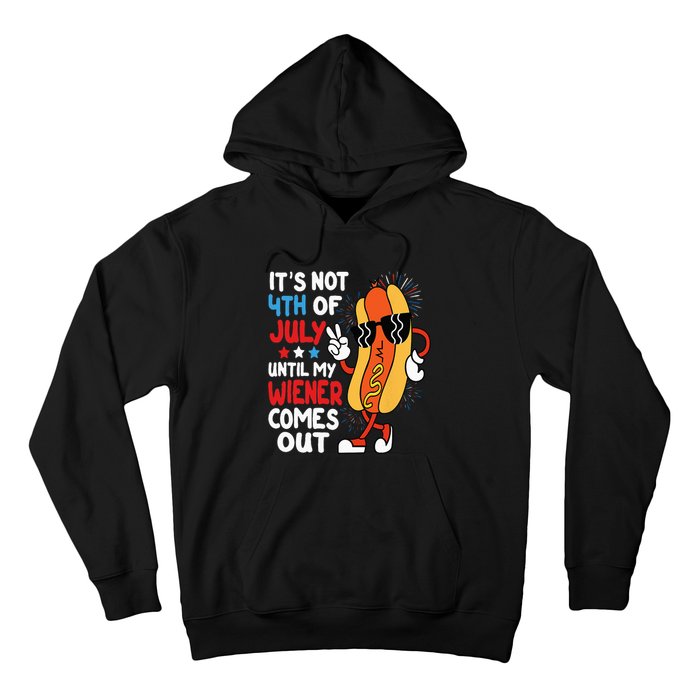 Funny Hotdog It's Not 4th of July Until My Wiener Comes Out Hoodie