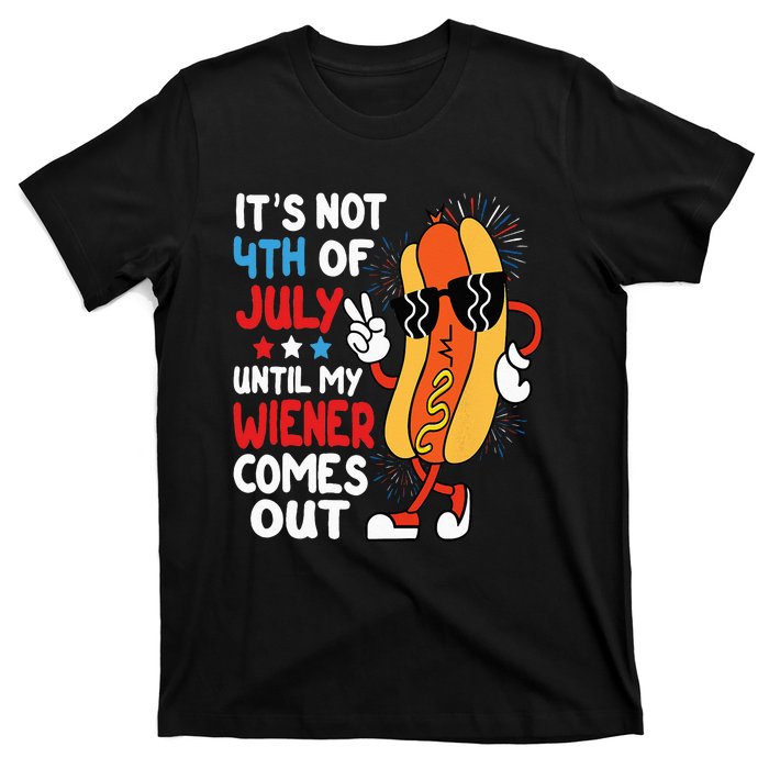 Funny Hotdog It's Not 4th of July Until My Wiener Comes Out T-Shirt