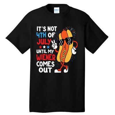 Funny Hotdog It's Not 4th of July Until My Wiener Comes Out Tall T-Shirt