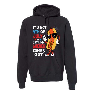 Funny Hotdog It's Not 4th of July Until My Wiener Comes Out Premium Hoodie