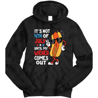 Funny Hotdog It's Not 4th of July Until My Wiener Comes Out Tie Dye Hoodie