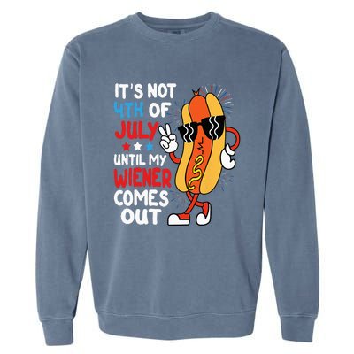 Funny Hotdog It's Not 4th of July Until My Wiener Comes Out Garment-Dyed Sweatshirt