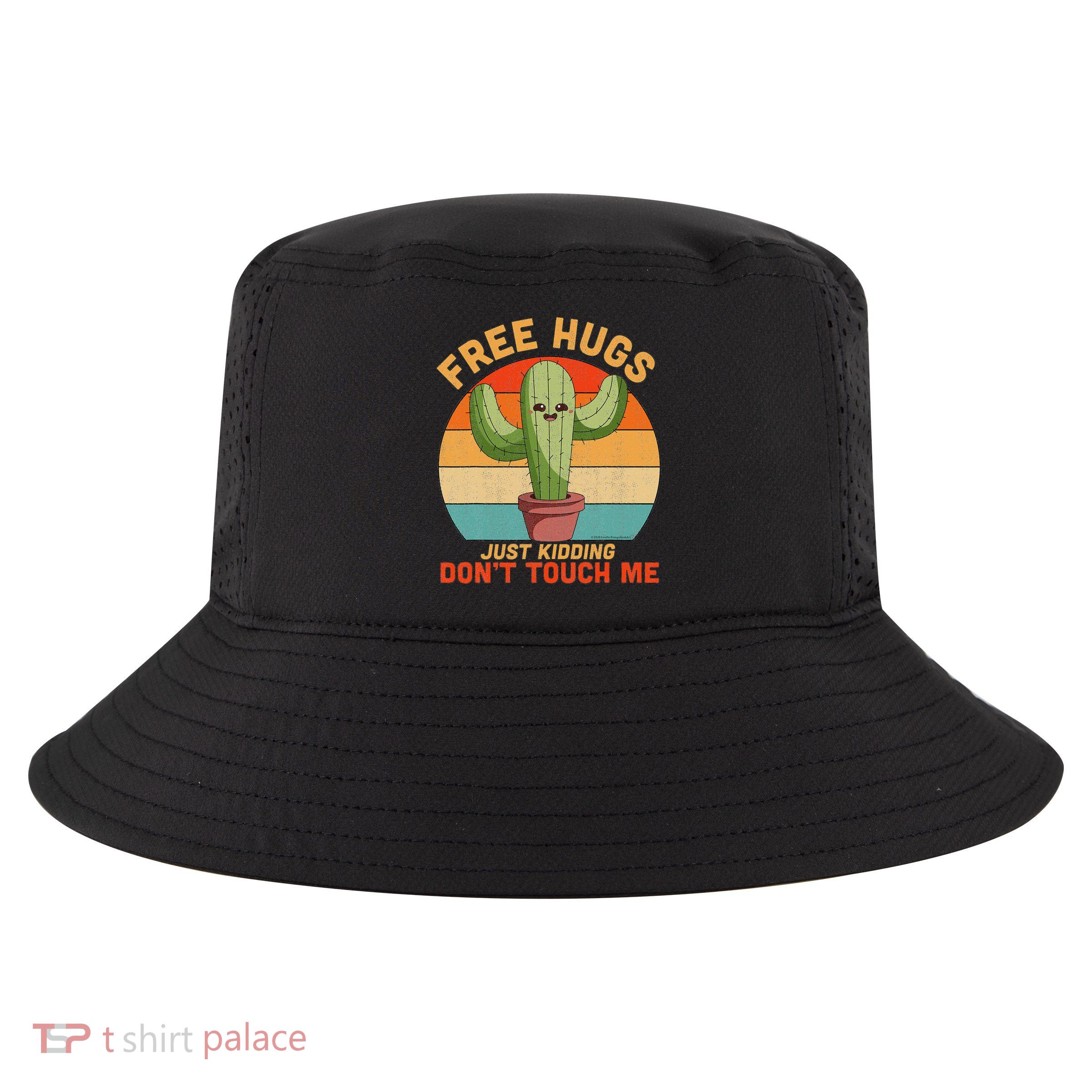 Free Hugs Just Kidding Don't Touch Me Cactus Funny Gift Cool Comfort Performance Bucket Hat