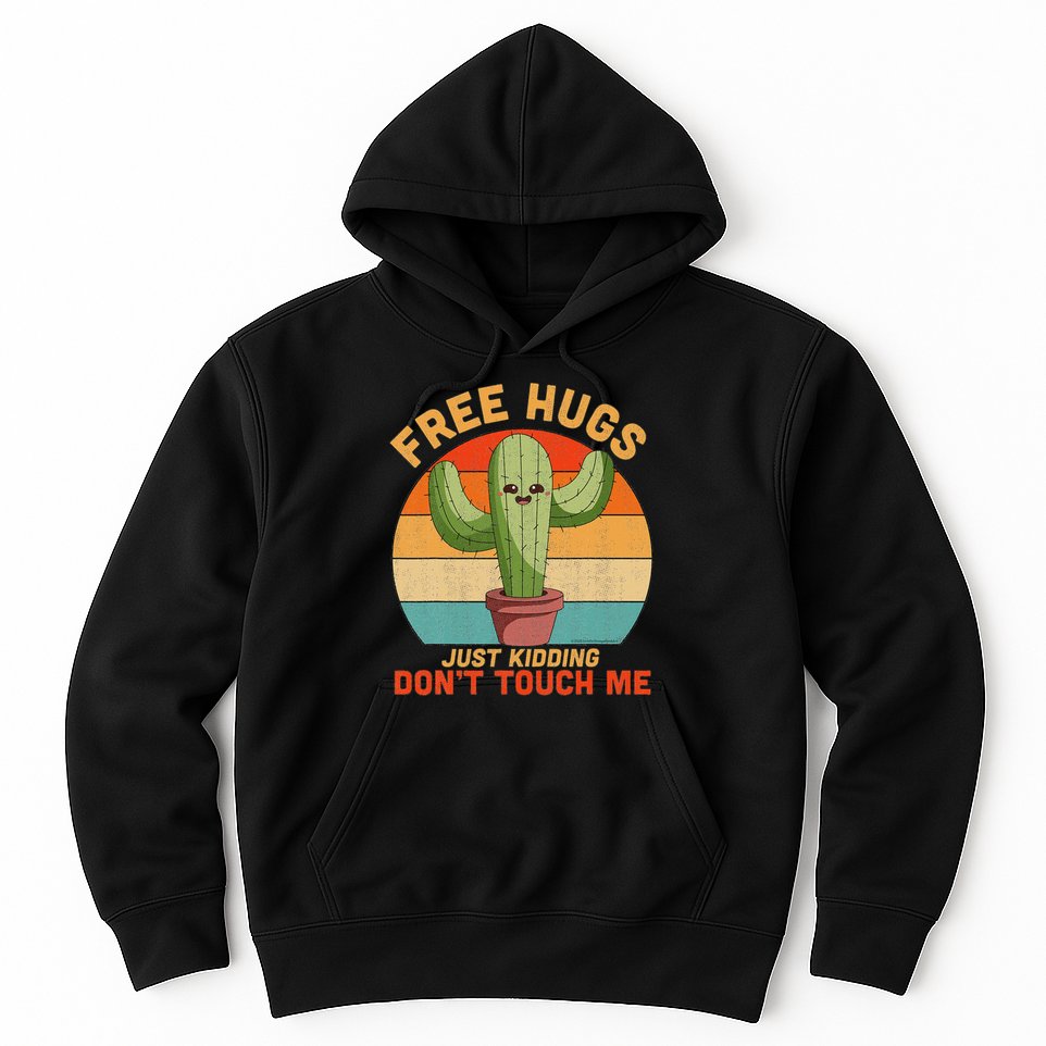 Free Hugs Just Kidding Don't Touch Me Cactus Funny Gift Hoodie