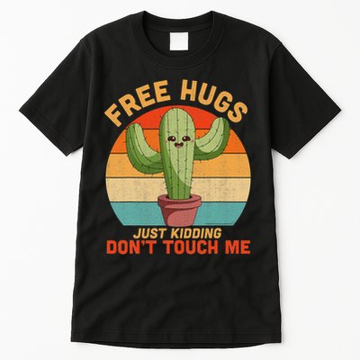 Free Hugs Just Kidding Don't Touch Me Cactus Funny Gift Tall T-Shirt