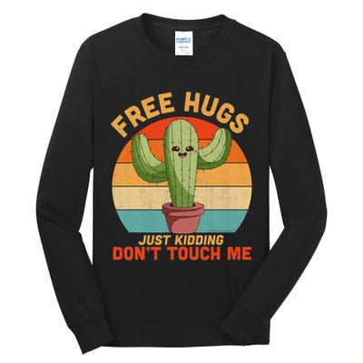 Free Hugs Just Kidding Don't Touch Me Cactus Funny Gift Tall Long Sleeve T-Shirt