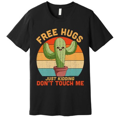 Free Hugs Just Kidding Don't Touch Me Cactus Funny Gift Premium T-Shirt