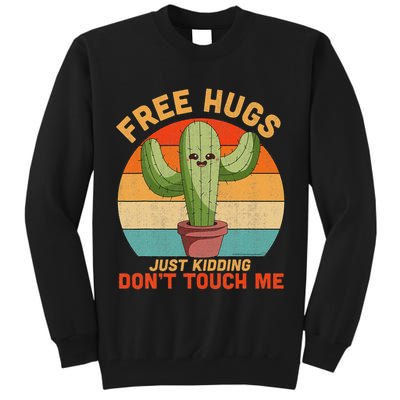 Free Hugs Just Kidding Don't Touch Me Cactus Funny Gift Tall Sweatshirt