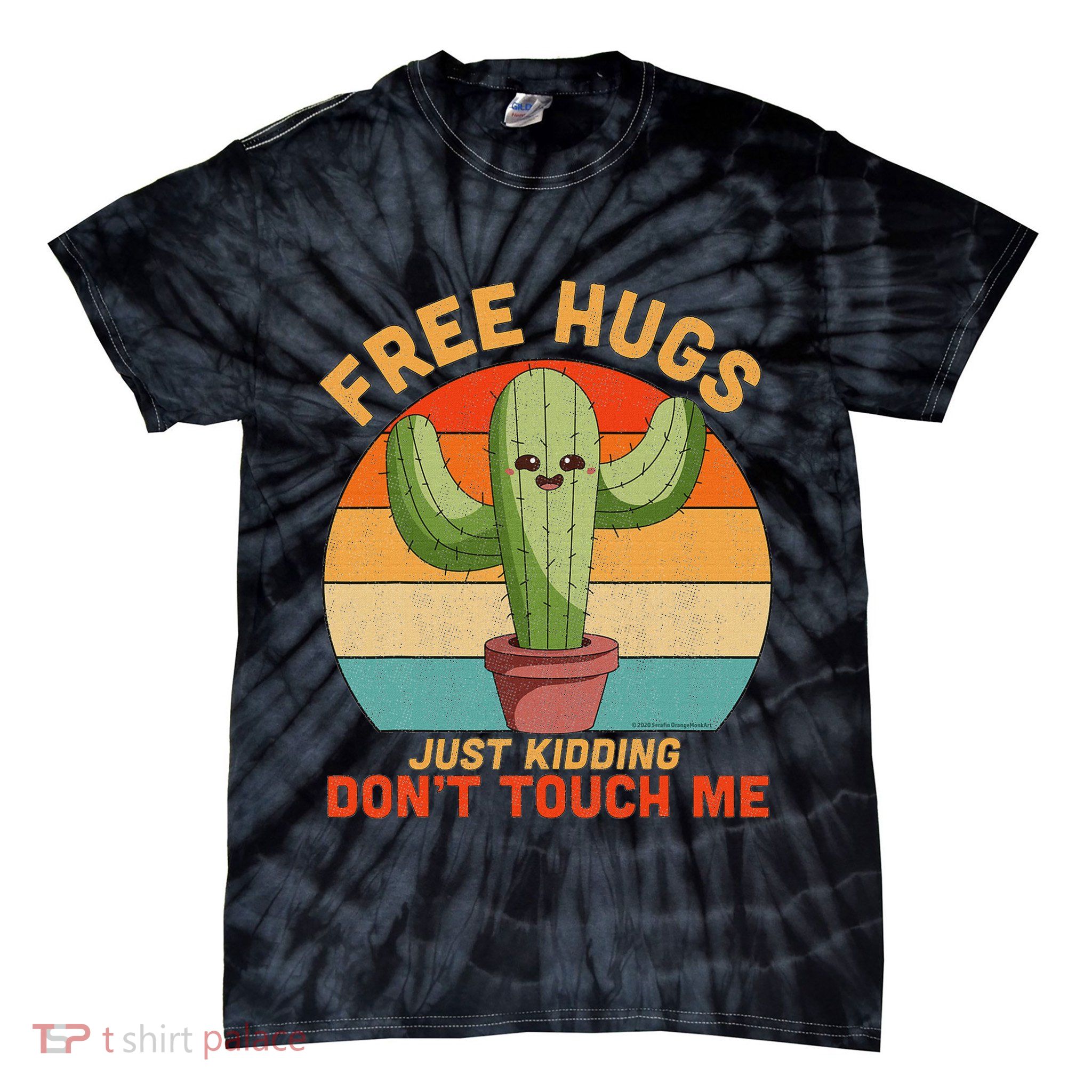 Free Hugs Just Kidding Don't Touch Me Cactus Funny Gift Tie-Dye T-Shirt