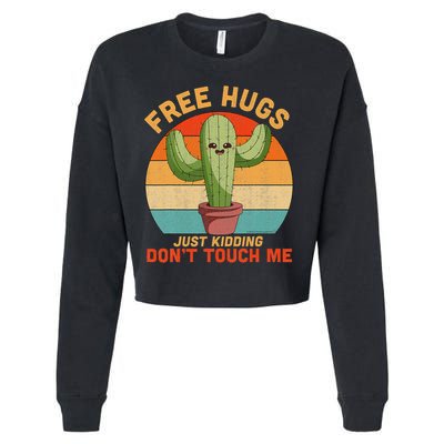 Free Hugs Just Kidding Don't Touch Me Cactus Funny Gift Cropped Pullover Crew