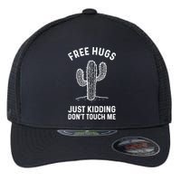 Free Hugs Just Kidding Don't Touch Me Cactus Not A Hugger TShirt Flexfit Unipanel Trucker Cap