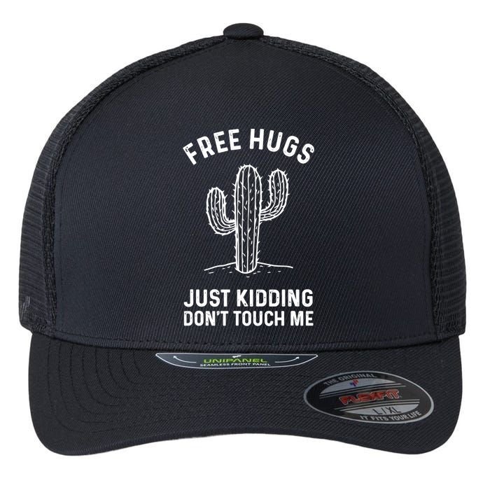 Free Hugs Just Kidding Don't Touch Me Cactus Not A Hugger TShirt Flexfit Unipanel Trucker Cap