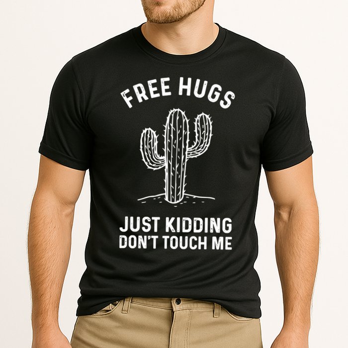 Free Hugs Just Kidding Don't Touch Me Cactus Not A Hugger TShirt Performance Shirt