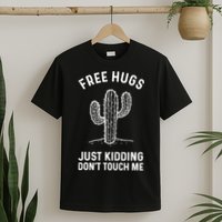 Free Hugs Just Kidding Don't Touch Me Cactus Not A Hugger TShirt T-Shirt