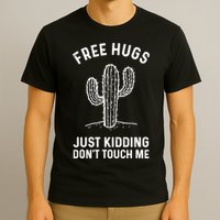 Free Hugs Just Kidding Don't Touch Me Cactus Not A Hugger TShirt T-Shirt