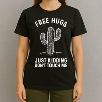 Free Hugs Just Kidding Don't Touch Me Cactus Not A Hugger TShirt T-Shirt