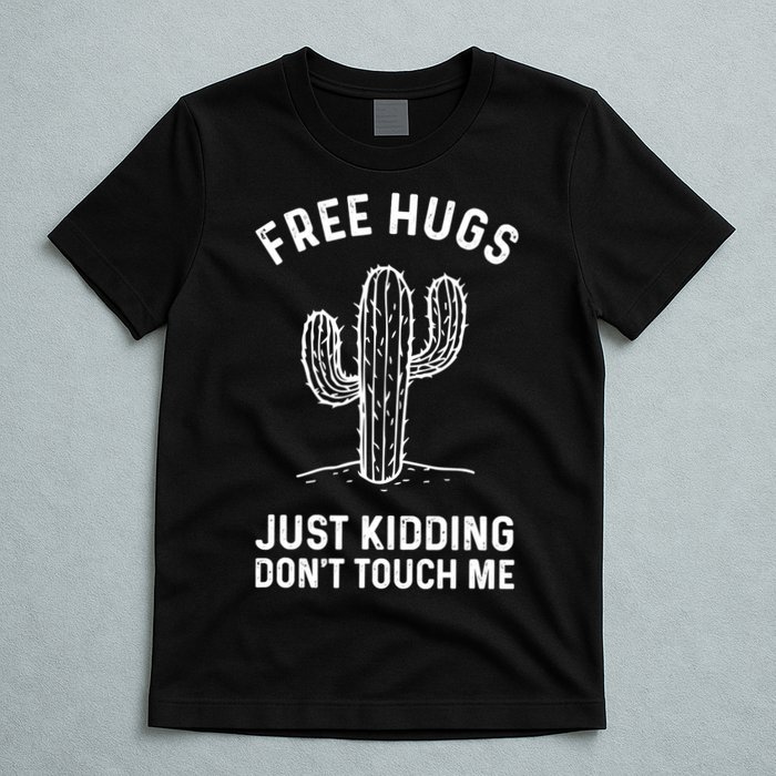 Free Hugs Just Kidding Don't Touch Me Cactus Not A Hugger TShirt T-Shirt